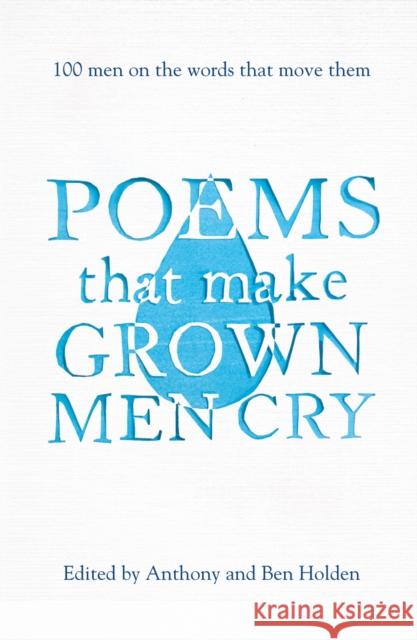 Poems That Make Grown Men Cry: 100 Men on the Words That Move Them Ben Holden 9781471134906 Simon & Schuster Ltd