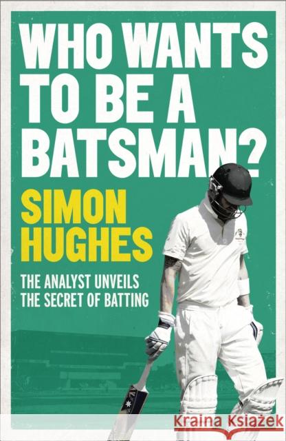 Who Wants to be a Batsman? Simon Hughes 9781471135613 Simon & Schuster Ltd