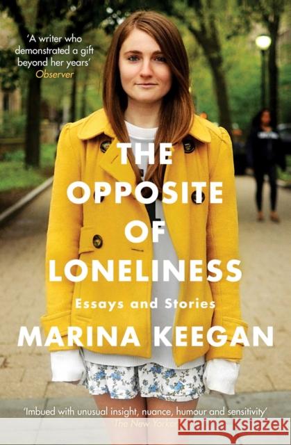 The Opposite of Loneliness: Essays and Stories Marina Keegan 9781471139628