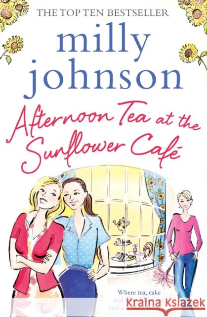 Afternoon Tea at the Sunflower Cafe Milly Johnson 9781471140464 Simon & Schuster Ltd