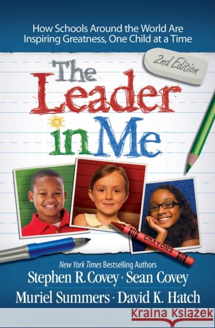 The Leader in Me: How Schools and Parents Around the World are Inspiring Greatness, One Child at a Time Stephen R. Covey 9781471141676 Simon & Schuster Ltd