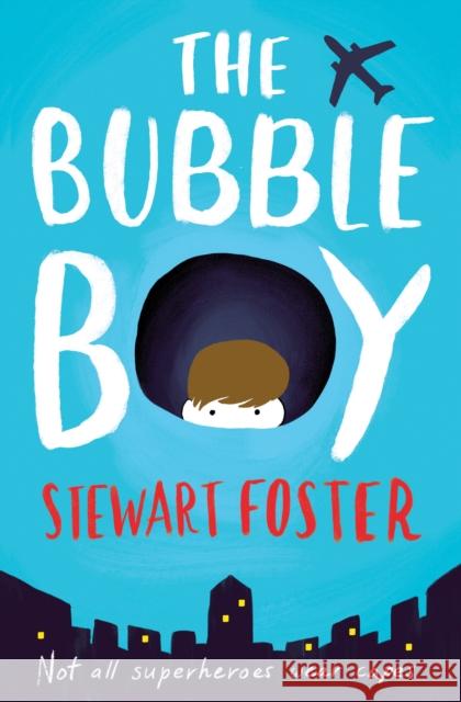 The Bubble Boy Stewart Foster 9781471145407 Simon & Schuster Ltd