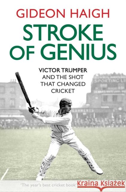 Stroke of Genius: Victor Trumper and the Shot that Changed Cricket Gideon Haigh 9781471146824