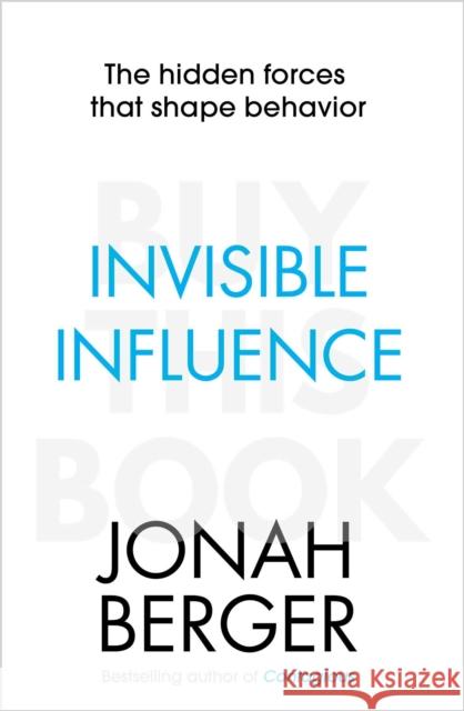 Invisible Influence: The hidden forces that shape behaviour Jonah Berger 9781471148040