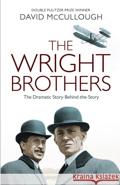 The Wright Brothers: The Dramatic Story Behind the Legend David McCullough 9781471150388