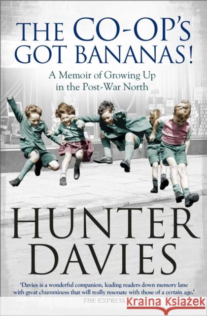 The Co-Op's Got Bananas: A Memoir of Growing Up in the Post-War North Hunter Davies 9781471153419 