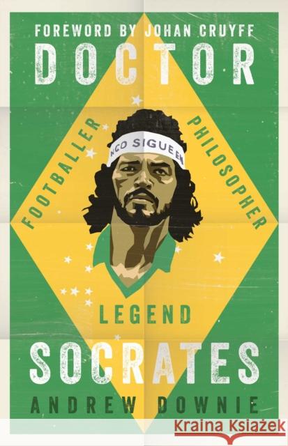 Doctor Socrates: Footballer, Philosopher, Legend Andrew Downie 9781471154089 Simon & Schuster Ltd