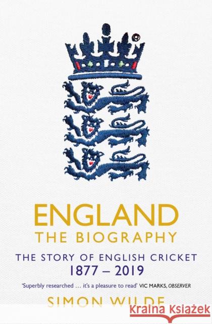 England: The Biography: The Story of English Cricket Simon Wilde 9781471154850 Simon & Schuster Ltd