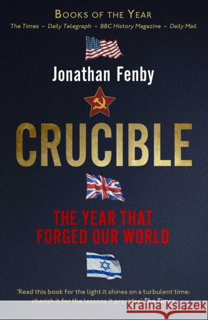 Crucible: The Year that Forged Our World Jonathan Fenby 9781471155031