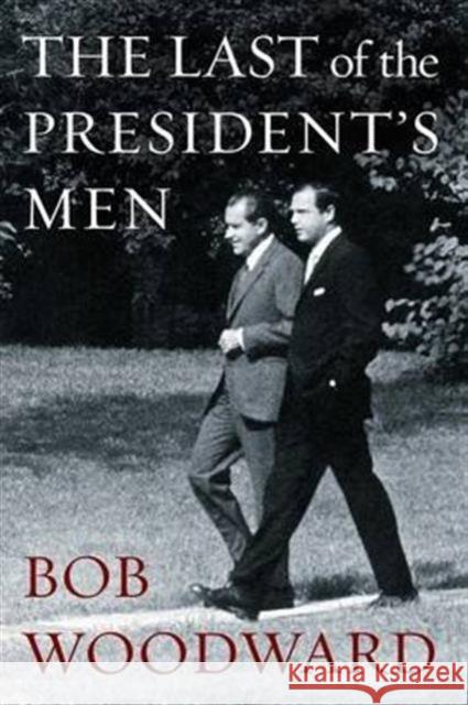 The Last of the President's Men Bob Woodward 9781471156519