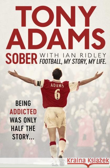 Sober: Football. My Story. My Life. Tony Adams 9781471156755 Simon & Schuster Ltd