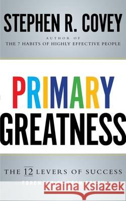 Primary Greatness: The 12 Levers of Success Stephen R. Covey Sean Covey  9781471157288 Simon & Schuster UK