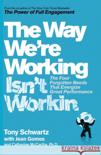 The Way We're Working Isn't Working Tony Schwartz 9781471158407