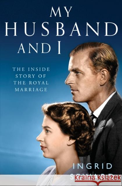 My Husband and I: The Inside Story of the Royal Marriage Seward, Ingrid 9781471159565 Simon & Schuster Ltd