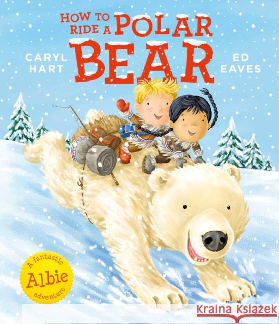 How to Ride a Polar Bear Hart, Caryl 9781471162916