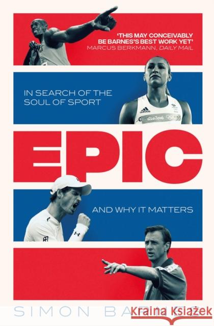 Epic: In Search of the Soul of Sport and Why It Matters Simon Barnes 9781471164217 Simon & Schuster Ltd