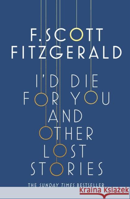 I'd Die for You: And Other Lost Stories F. Scott Fitzgerald 9781471164736