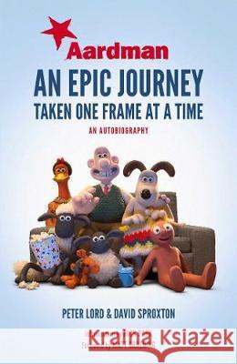 Aardman: An Epic Journey : Taken One Frame at a Time Lord, Peter; Sproxton, Dave; Park, Nick 9781471164750