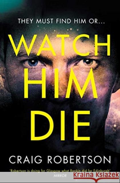 Watch Him Die: 'Truly difficult to put down' Craig Robertson 9781471165368 Simon & Schuster Ltd