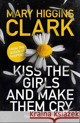 Kiss the Girls and Make Them Cry Clark, Mary Higgins 9781471167683 Simon & Schuster UK