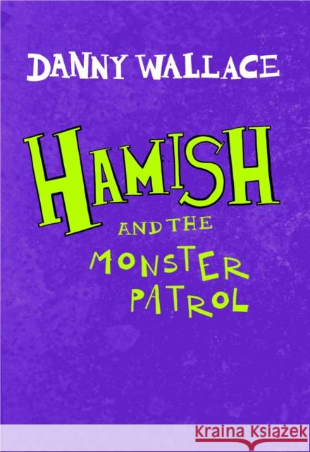 Hamish and the Monster Patrol Danny Wallace 9781471167867 Simon & Schuster Ltd