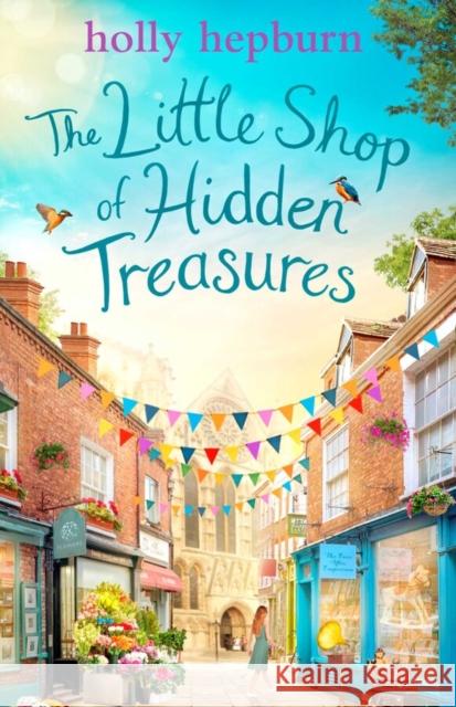 The Little Shop of Hidden Treasures: a delightful, hilarious and uplifting novel that you'll fall in love with Holly Hepburn 9781471170355