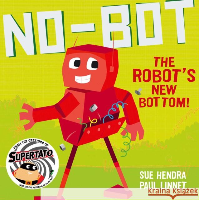No-Bot the Robot's New Bottom: A laugh-out-loud picture book from the creators of Supertato! Paul Linnet 9781471171741 Simon & Schuster Ltd