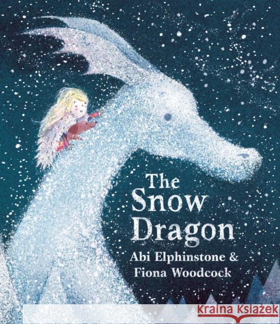 The Snow Dragon: The perfect book for cold winter's nights, and cosy Christmas mornings. Elphinstone, Abi 9781471172465
