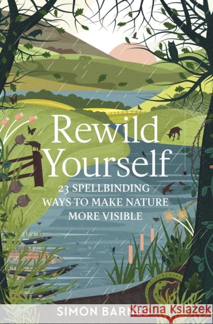 Rewild Yourself: 23 Spellbinding Ways to Make Nature More Visible Simon Barnes 9781471175428 Simon & Schuster Ltd