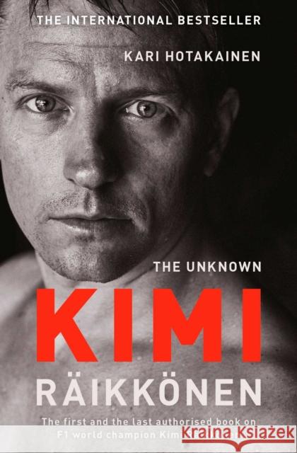 The Unknown Kimi Raikkonen Kari Hotakainen 9781471177699