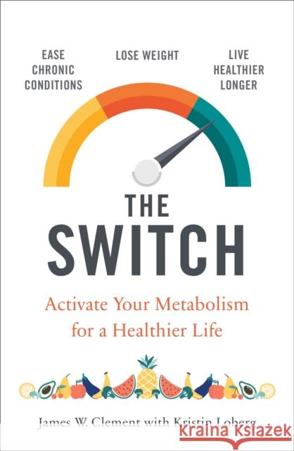 The Switch: Activate your metabolism for a healthier life Mr. James W. Clement 9781471180569