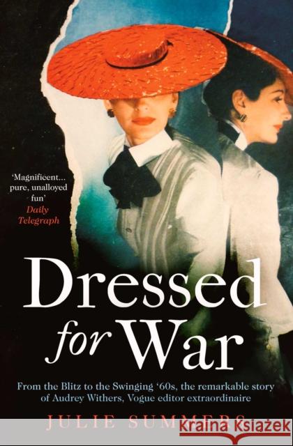 Dressed For War: The Story of Audrey Withers, Vogue editor extraordinaire from the Blitz to the Swinging Sixties Julie Summers 9781471181603 Simon & Schuster Ltd