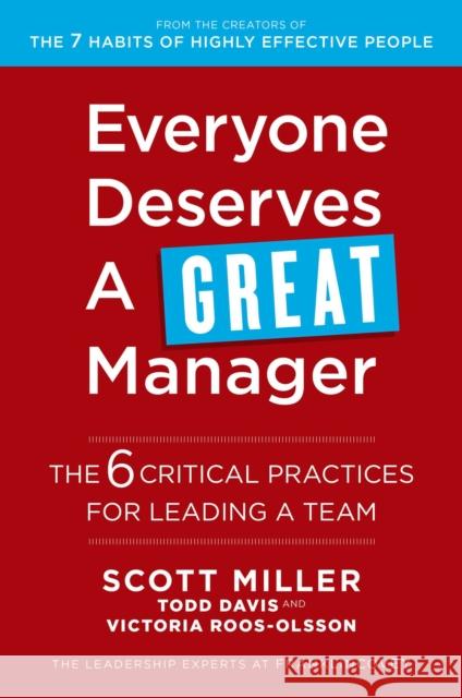 Everyone Deserves a Great Manager: The 6 Critical Practices for Leading a Team Davis, Todd; Miller, Scott 9781471181917 Simon & Schuster Ltd