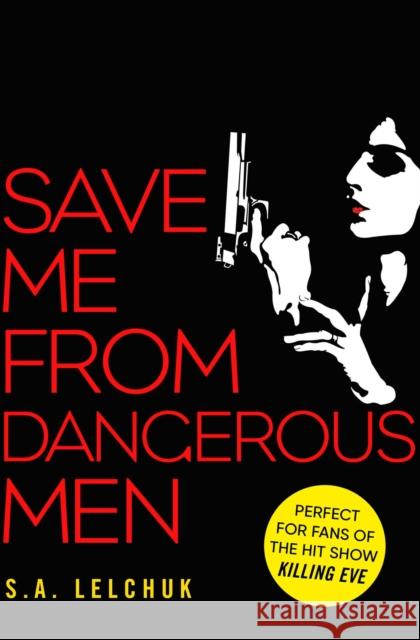 Save Me from Dangerous Men: The new Lisbeth Salander who Jack Reacher would love! A must-read for 2019 S. A. Lelchuk 9781471183164 Simon & Schuster Ltd