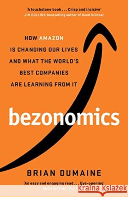 Bezonomics: How Amazon Is Changing Our Lives, and What the World's Best Companies Are Learning from It Brian Dumaine 9781471184161 Simon & Schuster Ltd