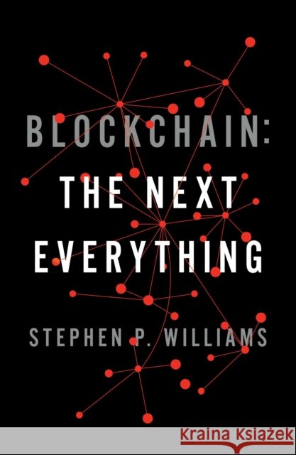 Blockchain: The Next Everything Stephen P Williams 9781471184222