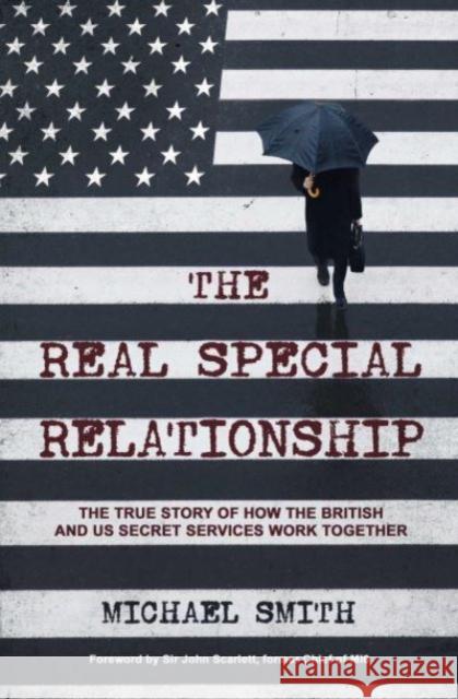 The Real Special Relationship: The True Story of How the British and US Secret Services Work Together Michael Smith 9781471186813