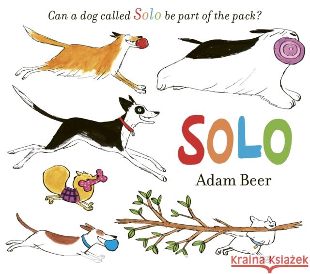 Solo: Can a dog called Solo be part of the pack? ADAM BEER 9781471191633