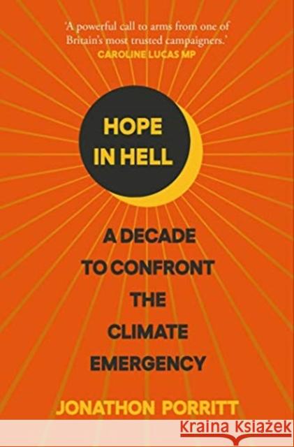 Hope in Hell: A decade to confront the climate emergency JONATHON PORRITT 9781471193309