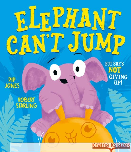 Elephant Can't Jump Pip Jones 9781471193316 SIMON & SCHUSTER