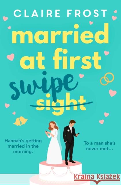 Married at First Swipe: 'If you've binged Married At First Sight, you need this novel to be your next read' Cosmopolitan Claire Frost 9781471193859