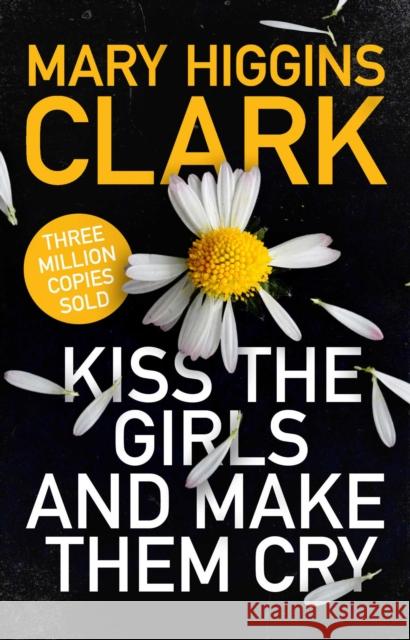 Kiss the Girls and Make Them Cry Mary Higgins Clark 9781471194757 Simon & Schuster Ltd