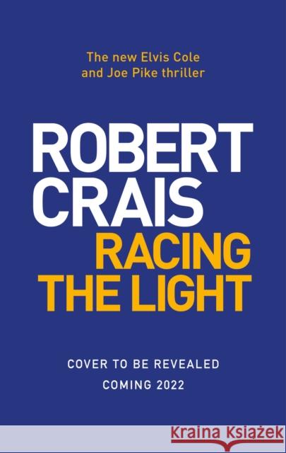 Racing the Light: The New ELVIS COLE and JOE PIKE Thriller Robert Crais 9781471195020