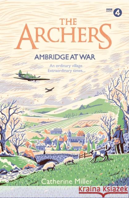 The Archers: Ambridge At War Catherine Miller 9781471195488 Simon & Schuster Ltd