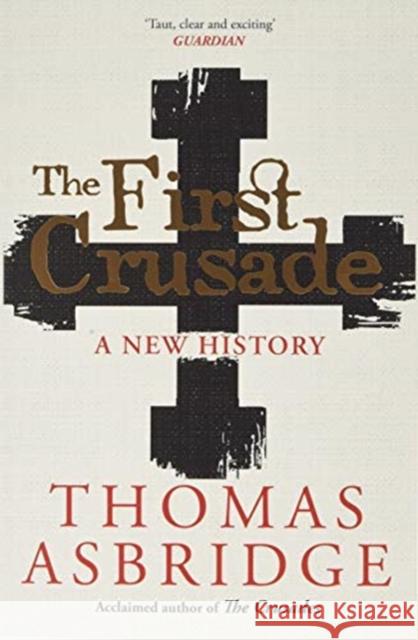 The First Crusade: A New History Asbridge, Thomas 9781471196423