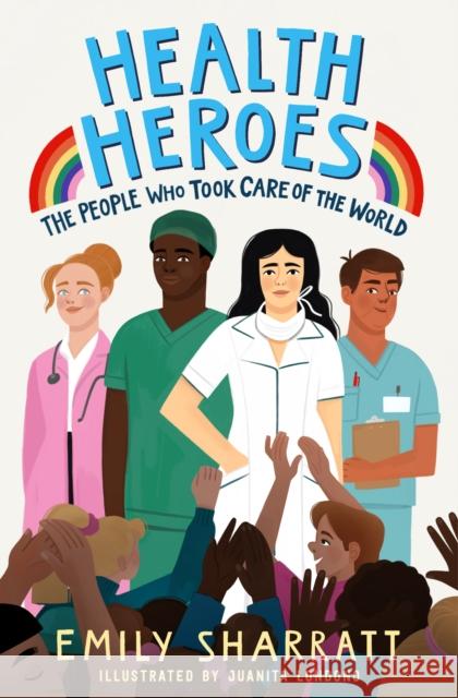 Health Heroes: The People Who Took Care of the World Emily Sharratt 9781471197215 Simon & Schuster Ltd