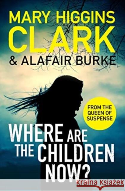 Where Are The Children Now?: Return to where it all began with the bestselling Queen of Suspense Alafair Burke 9781471197369