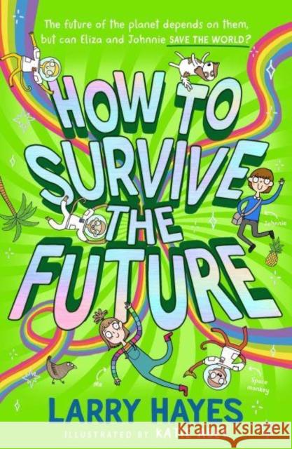 How to Survive The Future Larry Hayes 9781471198380 Simon & Schuster Ltd