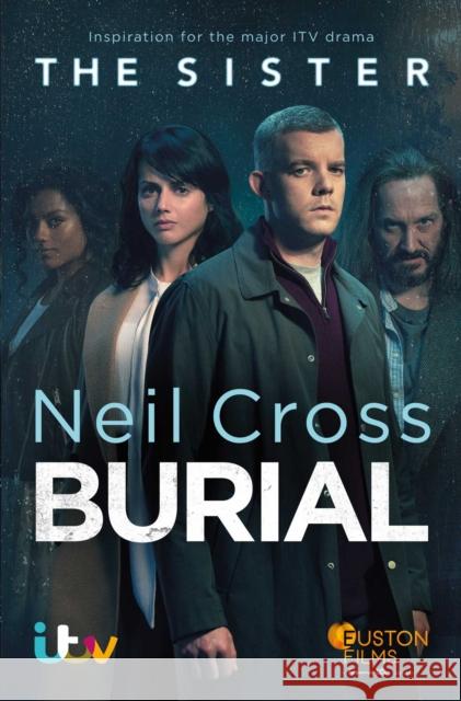 Burial: Now a major ITV crime-drama called THE SISTER Neil Cross 9781471198519 Simon & Schuster Ltd