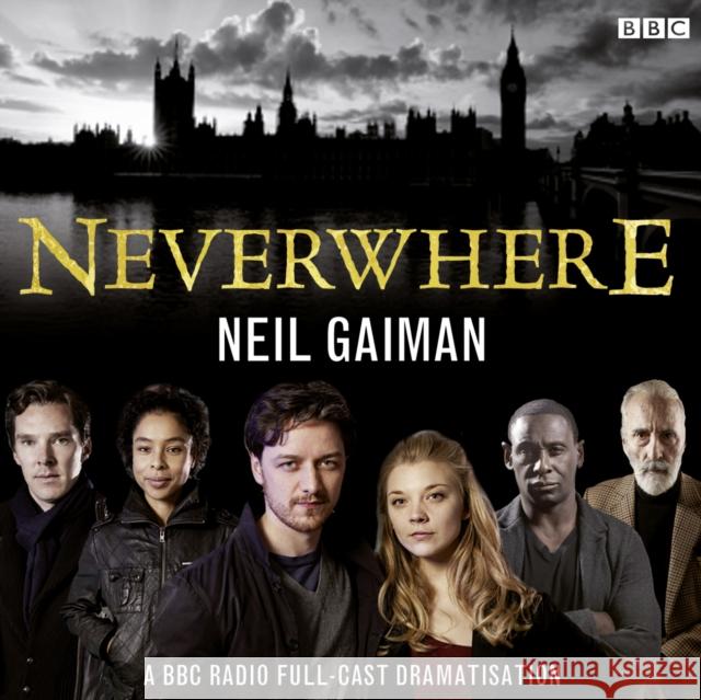 Neverwhere: A BBC Radio Full-Cast Dramatisation Neil Gaiman 9781471316470 BBC Audio, A Division Of Random House